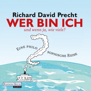 Richard David Precht: Wer bin ich - und wenn ja wie viele?