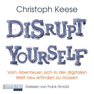 Christoph Keese: Disrupt yourself