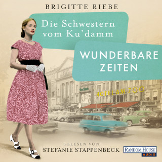 Brigitte Riebe: Die Schwestern vom Ku’damm. Wunderbare Zeiten