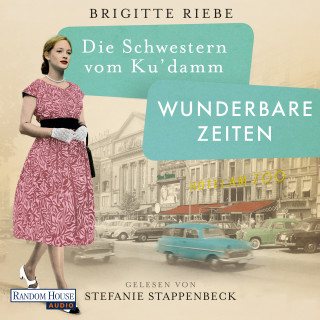 Brigitte Riebe: Die Schwestern vom Ku’damm. Wunderbare Zeiten