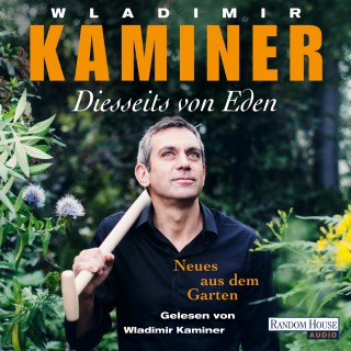 Wladimir Kaminer: Diesseits von Eden - Neues aus dem Garten