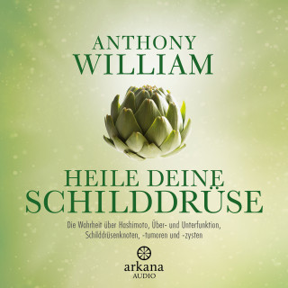 Anthony William: Heile deine Schilddrüse