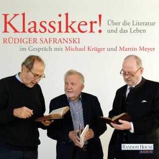 Rüdiger Safranski, Michael Krüger, Martin Meyer: Klassiker! Über die Literatur und das Leben