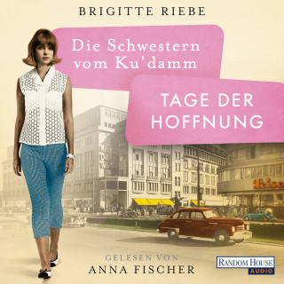 Brigitte Riebe: Die Schwestern vom Ku’damm. Tage der Hoffnung