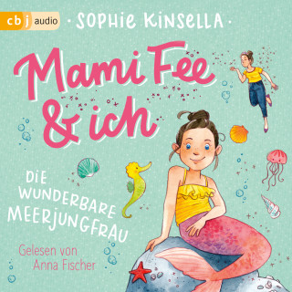 Sophie Kinsella: Mami Fee & ich - Die wunderbare Meerjungfrau