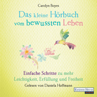 Carolyn Boyes: Das kleine Hör-Buch vom bewussten Leben