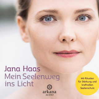 Jana Haas: Mein Seelenweg ins Licht