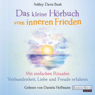 Ashley Davis Bush: Das kleine Hör-Buch vom inneren Frieden