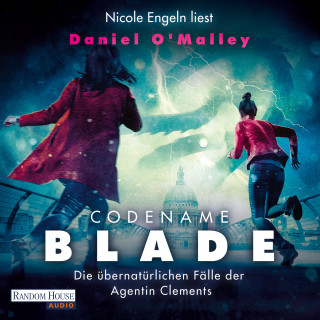 Daniel O'Malley: Codename Blade - Die übernatürlichen Fälle der Agentin Clements
