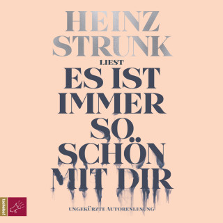 Heinz Strunk: Es ist immer so schön mit dir (Ungekürzt)