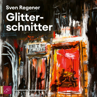 Sven Regener: Glitterschnitter (Ungekürzt)