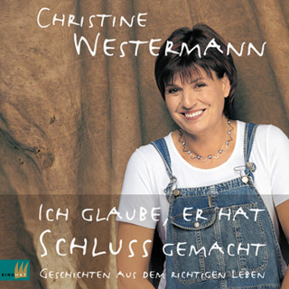 Christine Westermann: Ich glaube, er hat Schluß gemacht (Ungekürzt)