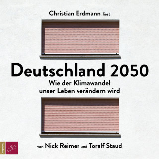 Toralf Staud, Nick Reimer: Deutschland 2050 - Wie der Klimawandel unser Leben verändern wird (Ungekürzt)