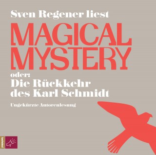 Sven Regener: Magical Mystery oder: Die Rückkehr des Karl Schmidt