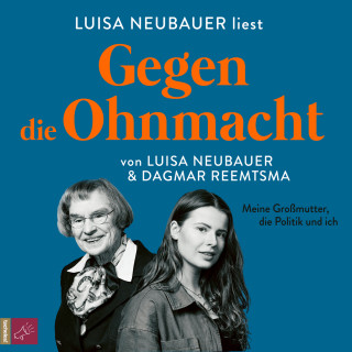 Luisa Neubauer, Dagmar Reemtsma: Gegen die Ohnmacht - Meine Großmutter, die Politik und ich (Ungekürzt)