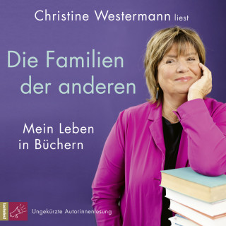 Christine Westermann: Die Familien der anderen - Mein Leben in Büchern (Ungekürzt)