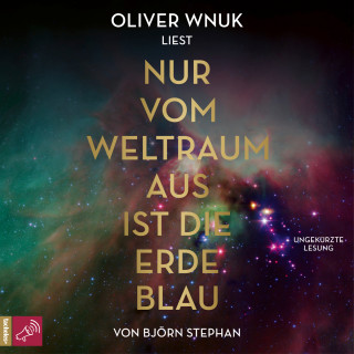 Björn Stephan: Nur vom Weltraum aus ist die Erde blau (Ungekürzt)