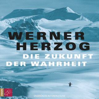Werner Herzog: Die Zukunft der Wahrheit (Ungekürzt)