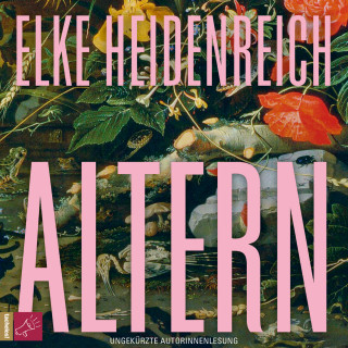Elke Heidenreich: Altern - Leben, Band 1 (ungekürzt)