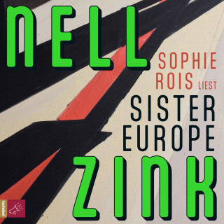 Nell Zink: Sister Europe (ungekürzt)