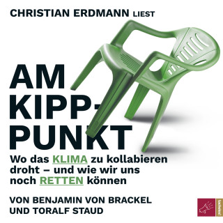 Toralf Staud, Benjamin von Brackel: Am Kipppunkt - Wo das Klima zu kollabieren droht - und wie wir uns noch retten können (ungekürzt)