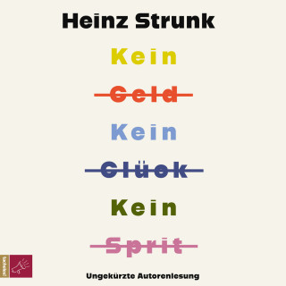 Heinz Strunk: Kein Geld Kein Glück Kein Sprit (Ungekürzt)