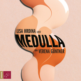 Verena Güntner: Medulla (ungekürzt)