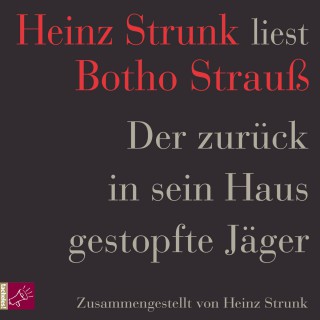 Heinz Strunk: Der zurück in sein Haus gestopfte Jäger