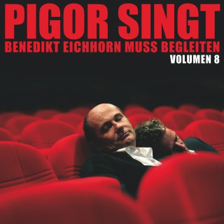 Pigor singt Benedikt Eichhorn muss begleiten: Volumen 8