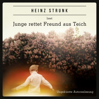 Heinz Strunk: Junge rettet Freund aus Teich (ungekürzt)