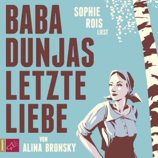 Alina Bronsky: Baba Dunjas letzte Liebe