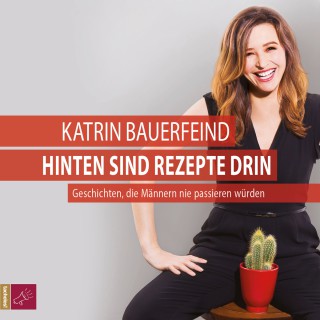 Katrin Bauerfeind: Hinten sind Rezepte drin - Geschichten, die Männern nie passieren würden