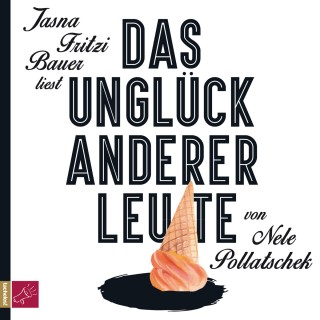 Nele Pollatschek: Das Unglück anderer Leute (ungekürzt)