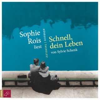 Sylvie Schenk: Schnell, dein Leben (ungekürzt)