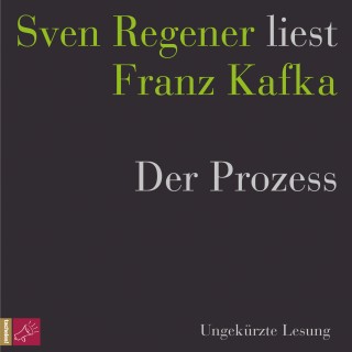 Franz Kafka: Der Prozess - Sven Regener liest Franz Kafka (Ungekürzt)