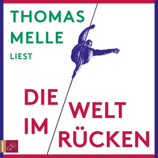 Thomas Melle: Die Welt im Rücken (Ungekürzt)