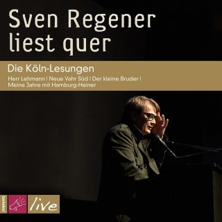 Sven Regener: Sven Regener liest quer: Die Köln-Lesungen