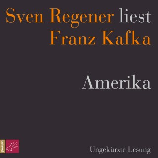 Franz Kafka: Amerika - Sven Regener liest Franz Kafka (Ungekürzt)