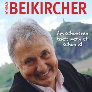 Konrad Beikircher: Am schönsten isset, wenn et schön is!