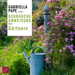 Gabriella Pape: Gebrauchsanweisung fürs Gärtnern