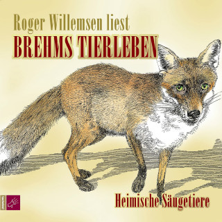 Alfred E. Brehm: Brehms Tierleben - Heimische Säugetiere