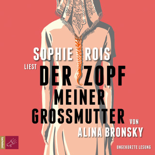 Alina Bronsky: Der Zopf meiner Großmutter (Ungekürzt)