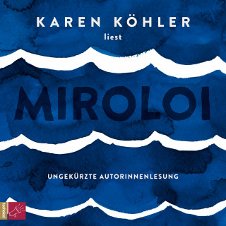 Karen Köhler: Miroloi (Ungekürzt)