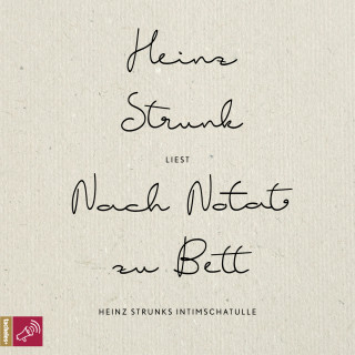 Heinz Strunk: Nach Notat zu Bett - Heinz Strunks Intimschatulle