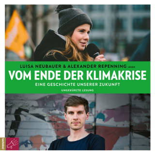 Luisa Neubauer, Alexander Repenning: Vom Ende der Klimakrise - Eine Geschichte unserer Zukunft (ungekürzt)