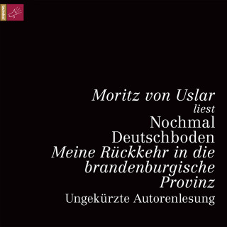 Moritz von Uslar: Nochmal Deutschboden - Meine Rückkehr in die brandenburgische Provinz (ungekürzt)