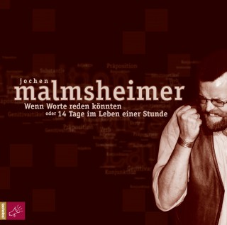 Jochen Malmsheimer: Wenn Worte reden könnten oder 14 Tage im Leben einer Stunde.