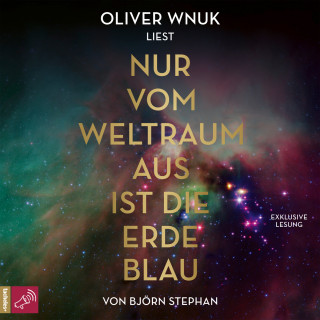 Björn Stephan: Nur vom Weltraum aus ist die Erde blau (Gekürzt)