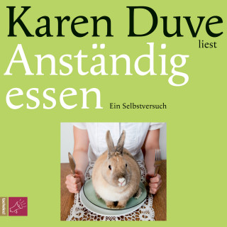 Karen Duve: Anständig essen (Gekürzt)