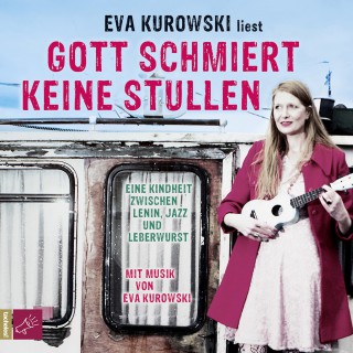 Eva Kurowski: Gott schmiert keine Stullen